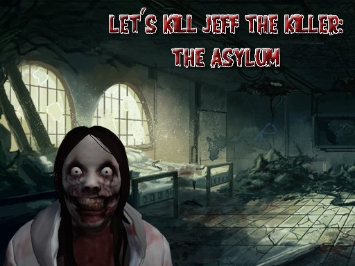 Spielen Let’s Kill Jeff The Killer: The Asylum Spiel